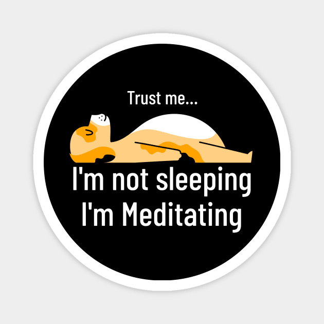 Yoga : Trust Me I am not Sleeping I am Meditating Magnet by AntsCode Art Studio